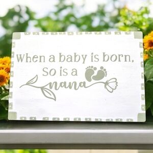 Handpainted WHEN A BABY IS BORN, SO IS A NANA grandma sign